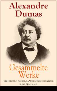 Gesammelte Werke: Historische Romane, Abenteuergeschichten und Biografien