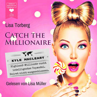 Kyle MacLeary: Highland-Millionär sucht intelligentes Topmodel. Heirat nicht ausgeschlossen - Catch the Millionaire, Band 1 (Ungekürzt)