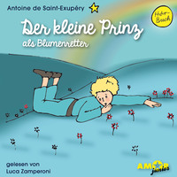 Der kleine Prinz als Blumenretter (Ungekürzt)