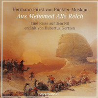 Aus Mehemed Alis Reich - Eine Reise auf dem Nil (gekürzte Fassung)