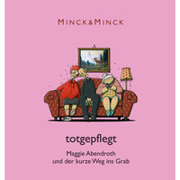 Totgepflegt - Maggie Abendroth und der kurze Weg ins Grab (Ungekürzt)