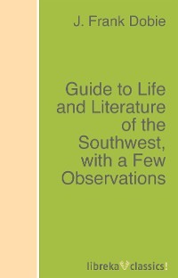 Guide to Life and Literature of the Southwest, with a Few Observations