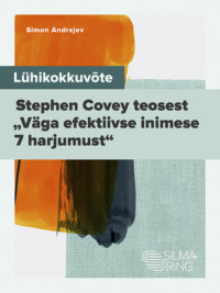 Lühikokkuvõte Stephen Covey teosest „Väga efektiivse inimese 7 harjumust“