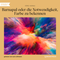 Barnapal oder die Notwendigkeit, Farbe zu bekennen (Ungekürzt)