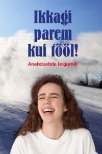 Ikkagi parem kui tööl! Anekdootide kogumik