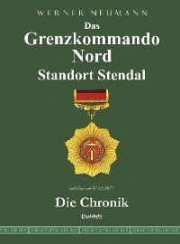 Das Grenzkommando Nord. Standort Stendal. Die Chronik.