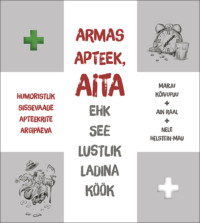 Armas apteek, aita ehk see lustlik ladina köök. Humoristlik sissevaade apteekrite argipäeva