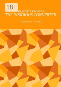 The insidious converter. A fantastic story of our days