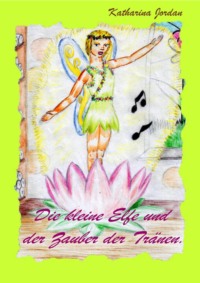 Die kleine Elfe und der Zauber der Tränen