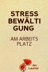 Stressbewältigung am Arbeitsplatz: PRAXISBUCH ZUR STRESSBEWÄLTIGUNG IM JOB! Wie Du in 3 Schritten Deinen Stress im Beruf abbaust, Unvorhergesehenes managst und mit perfekter Planung stressfrei arbeitest! Für dauerhafte Stressbewältigung im Job!