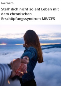 Stell' dich nicht so an! Leben mit dem chronischen Erschöpfungssyndrom ME/CFS