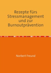 Rezepte für Stressmanagement und zur Burnoutprävention
