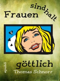 Frauen sind halt göttlich