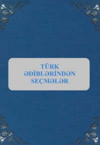 Türk ədiblərindən seçmələr
