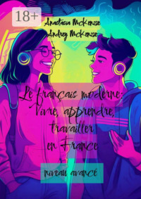 Le français moderne: vivre, apprendre, travailler en France