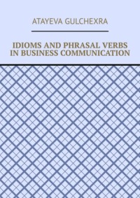 Idioms and phrasal verbs in business communication