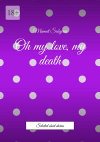 Oh my love, my death. Selected short stories