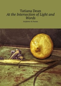 At the Intersection of Light and Words. Artphoto & Poems