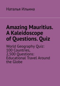 Amazing Mauritius. A Kaleidoscope of Questions. Quiz. World Geography Quiz: 100 Countries, 2,500 Questions: Educational Travel Around the Globe