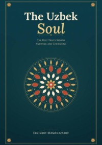 The Uzbek Soul: The Best Traits Worth Knowing and Cherishing