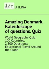 Amazing Denmark. Kaleidoscope of questions. Quiz. World Geography Quiz: 100 Countries, 2,500 Questions: Educational Travel Around the Globe