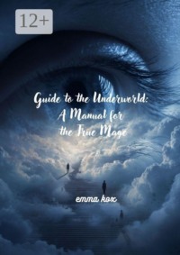 Guide to the underworld: a manual for the true mage