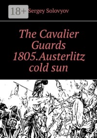 The Cavalier Guards 1805. Austerlitz cold sun