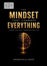 The Mindset That Changes Everything. A Book That Will Transform Your Life