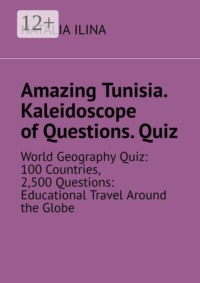 Amazing Tunisia. Kaleidoscope of Questions. Quiz. World Geography Quiz: 100 Countries, 2,500 Questions: Educational Travel Around the Globe