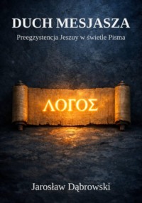 Duch Mesjasza. Preegzystencja Jeszuy w świetle Pisma.