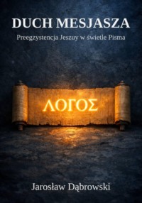 Duch Mesjasza. Preegzystencja Jeszuy w świetle Pisma