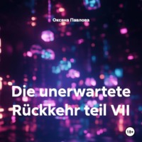Die unerwartete Rückkehr teil VII