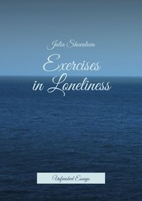 Exercises in Loneliness. Unfinished Essays
