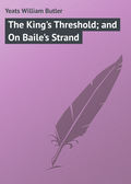 The King's Threshold; and On Baile's Strand