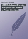 1000 Mythological Characters Briefly Described. Adapted to Private Schools, High Schools and Academies