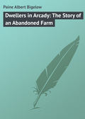 Dwellers in Arcady: The Story of an Abandoned Farm