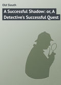 A Successful Shadow: or, A Detective's Successful Quest