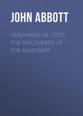 Ferdinand De Soto, The Discoverer of the Mississippi
