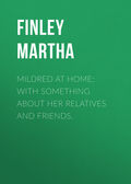 Mildred at Home: With Something About Her Relatives and Friends.
