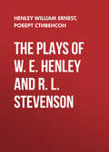 The Plays of W. E. Henley and R. L. Stevenson
