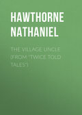 The Village Uncle (From "Twice Told Tales")
