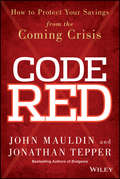 Code Red. How to Protect Your Savings From the Coming Crisis