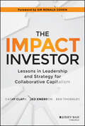 The Impact Investor. Lessons in Leadership and Strategy for Collaborative Capitalism