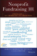 Nonprofit Fundraising 101. A Practical Guide to Easy to Implement Ideas and Tips from Industry Experts