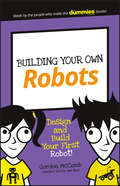 Building Your Own Robots. Design and Build Your First Robot!