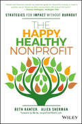 The Happy, Healthy Nonprofit. Strategies for Impact without Burnout