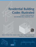 Residential Building Codes Illustrated. A Guide to Understanding the 2009 International Residential Code