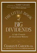 The Little Book of Big Dividends. A Safe Formula for Guaranteed Returns