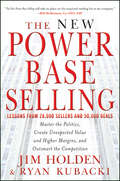 The New Power Base Selling. Master The Politics, Create Unexpected Value and Higher Margins, and Outsmart the Competition