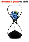 The Fanaticism of the Apocalypse. Save the Earth, Punish Human Beings
